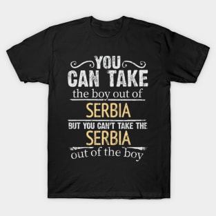 You Can Take The Boy Out Of Serbia But You Cant Take The Serbia Out Of The Boy - Gift for Serbian With Roots From Serbia T-Shirt